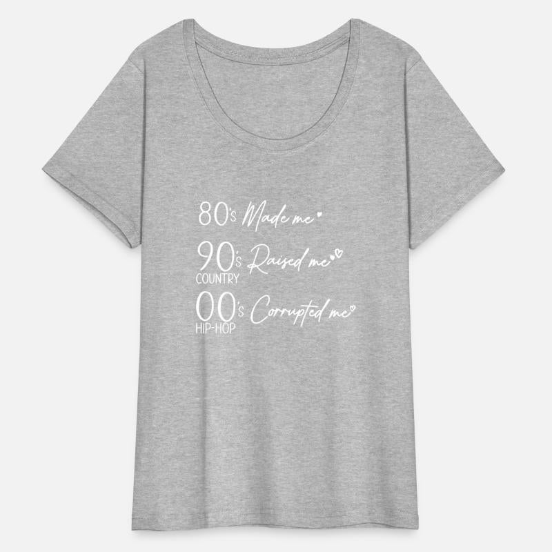 80's Made me 90's Raised me COUNTRY OO's S HIP-HOP