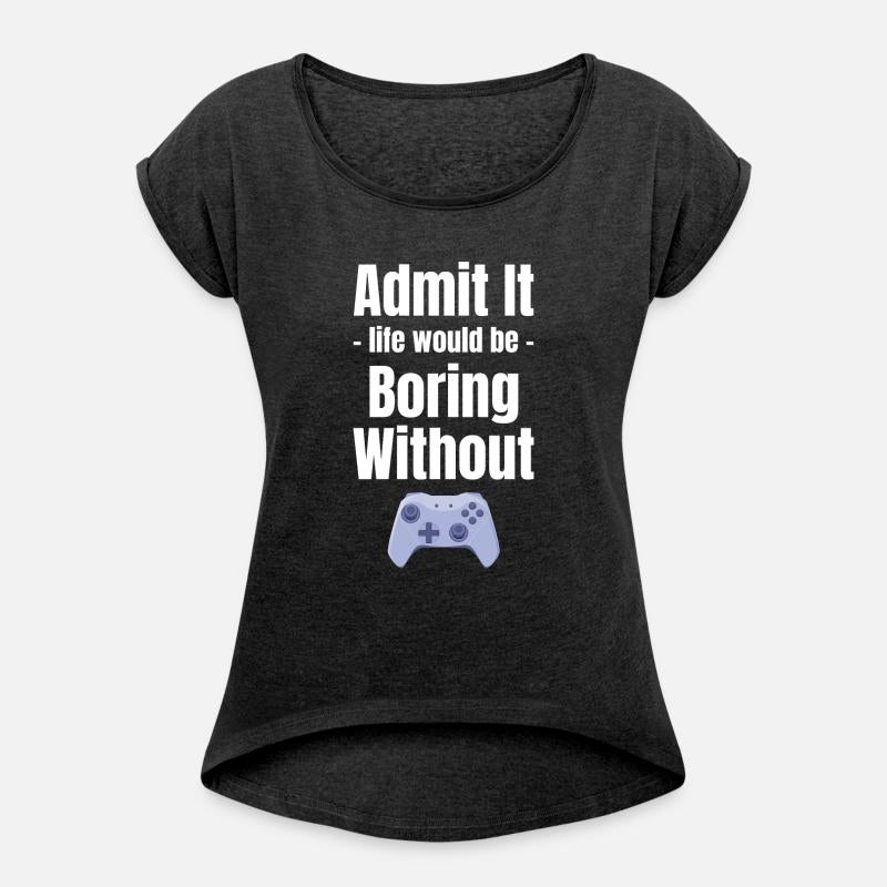 Admit It Life Would Be Boring Without Gaming