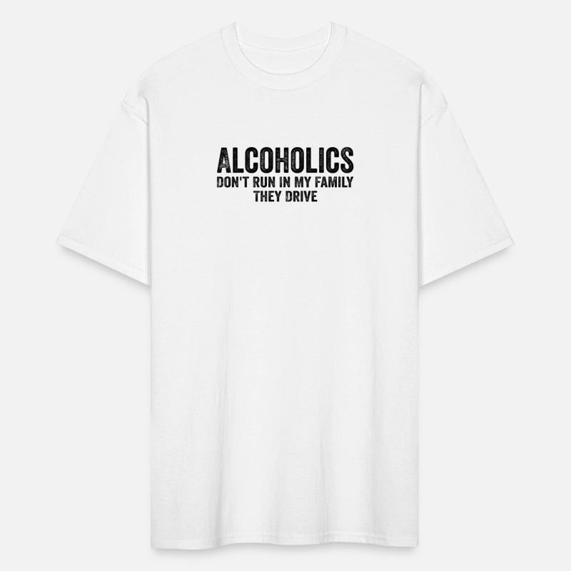 Alcoholics Don'T Run In My Family They Drive