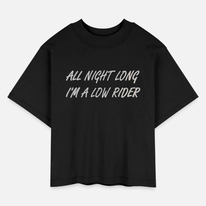 All night long I'm a low rider