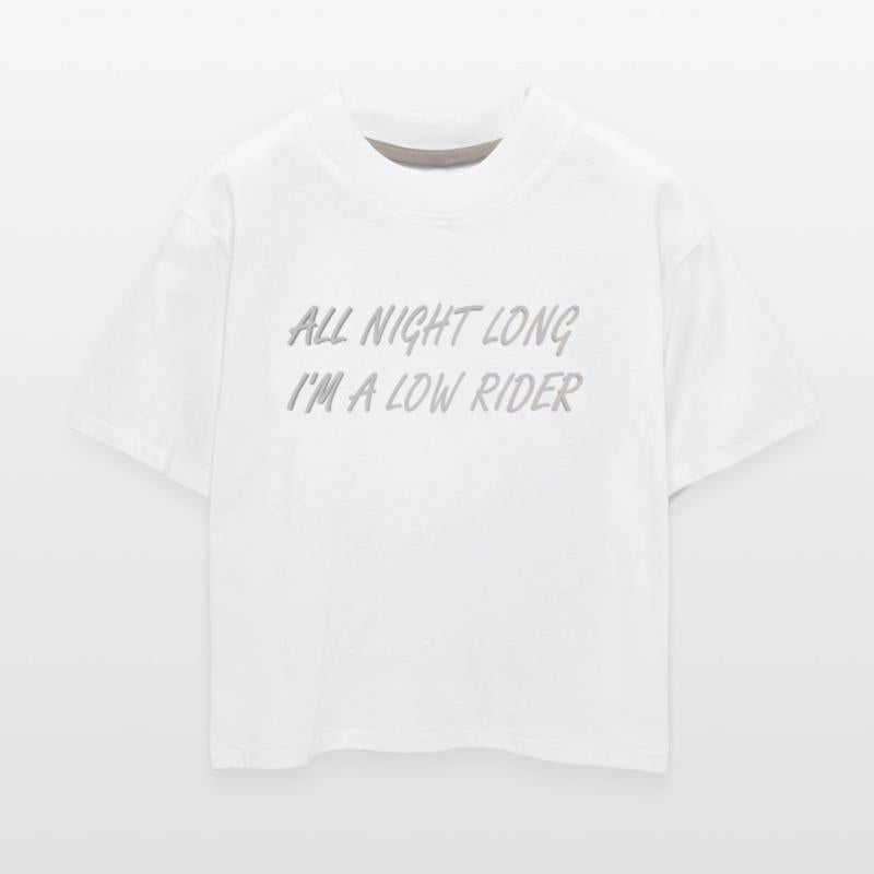 All night long I'm a low rider