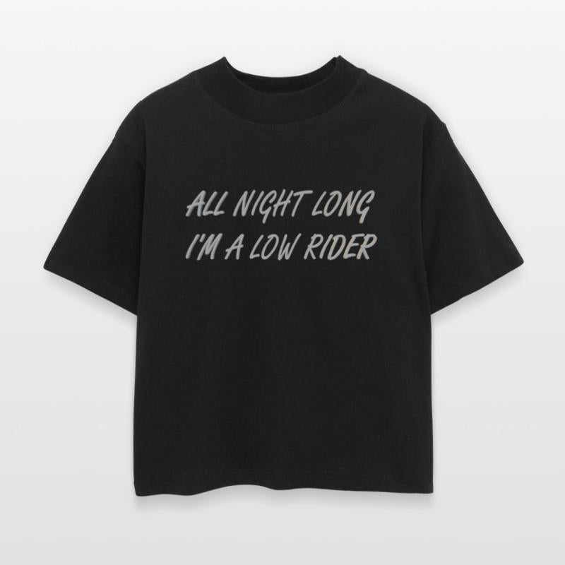 All night long I'm a low rider