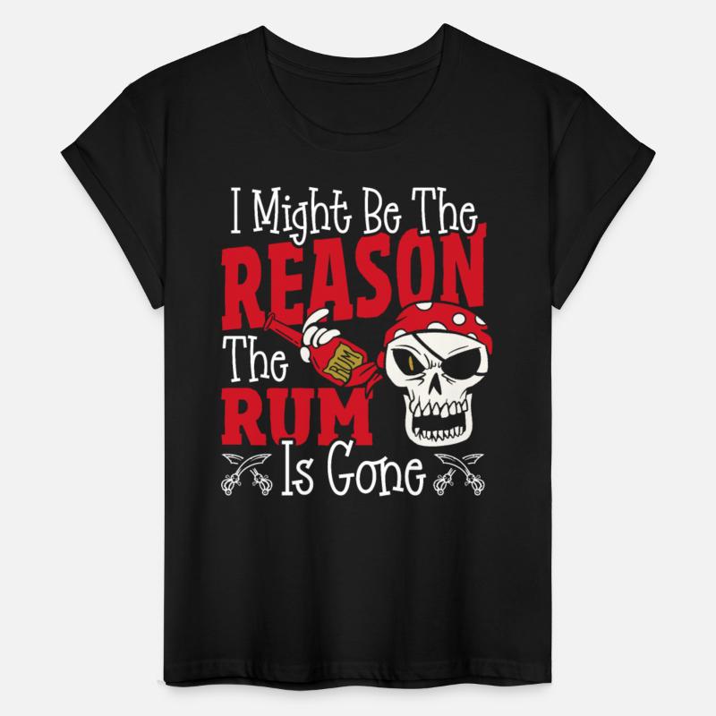 Be The Reason The Rum Is Gone Pirates Drinking