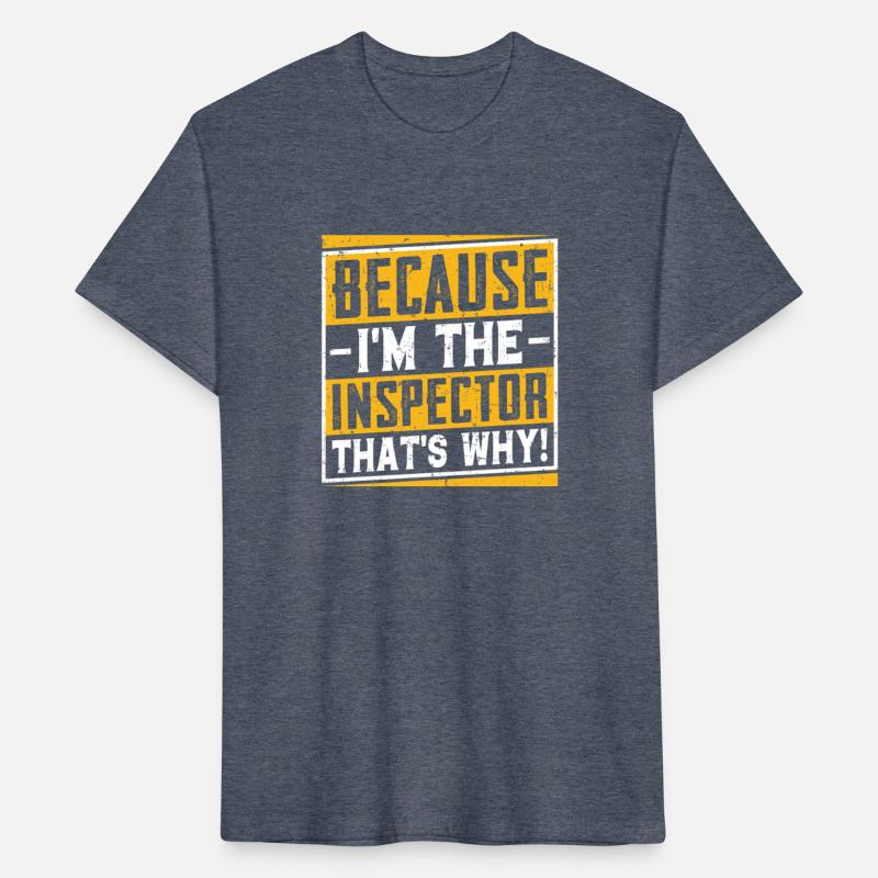 Because I'm the Inspector – Funny Job Pride Shirt