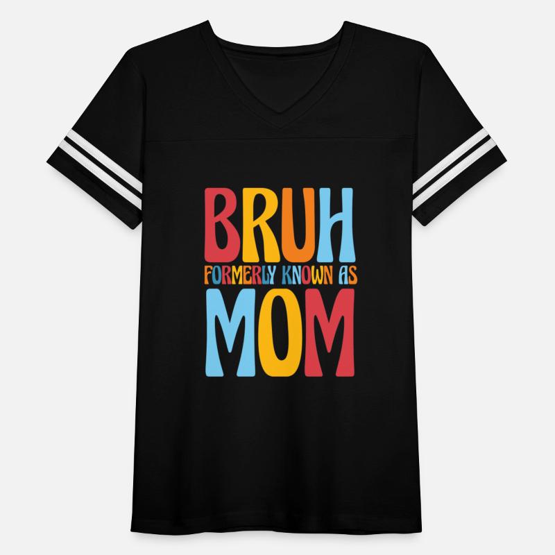 Bruh Formerly Known As Mom