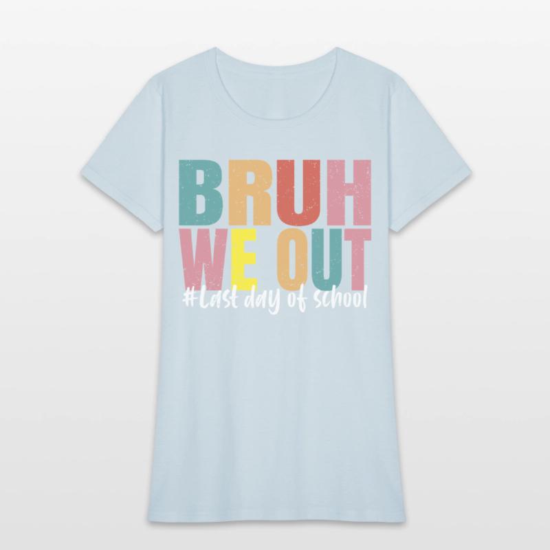 Bruh We Out Last Day Of School