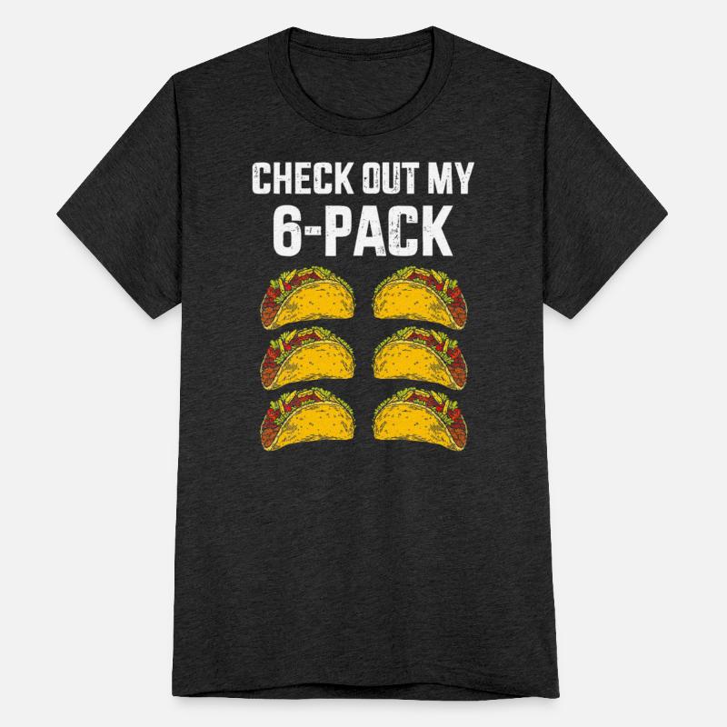Check Out My Six 6 Pack With Tacos