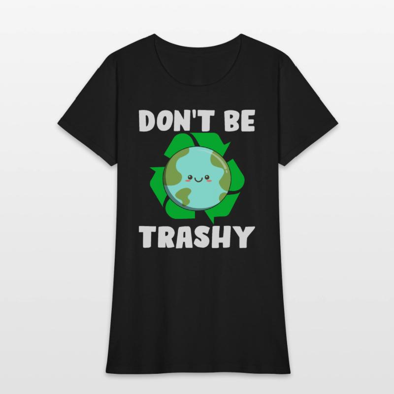 Don't Be Trashy - Earth Day Climate Change Environ