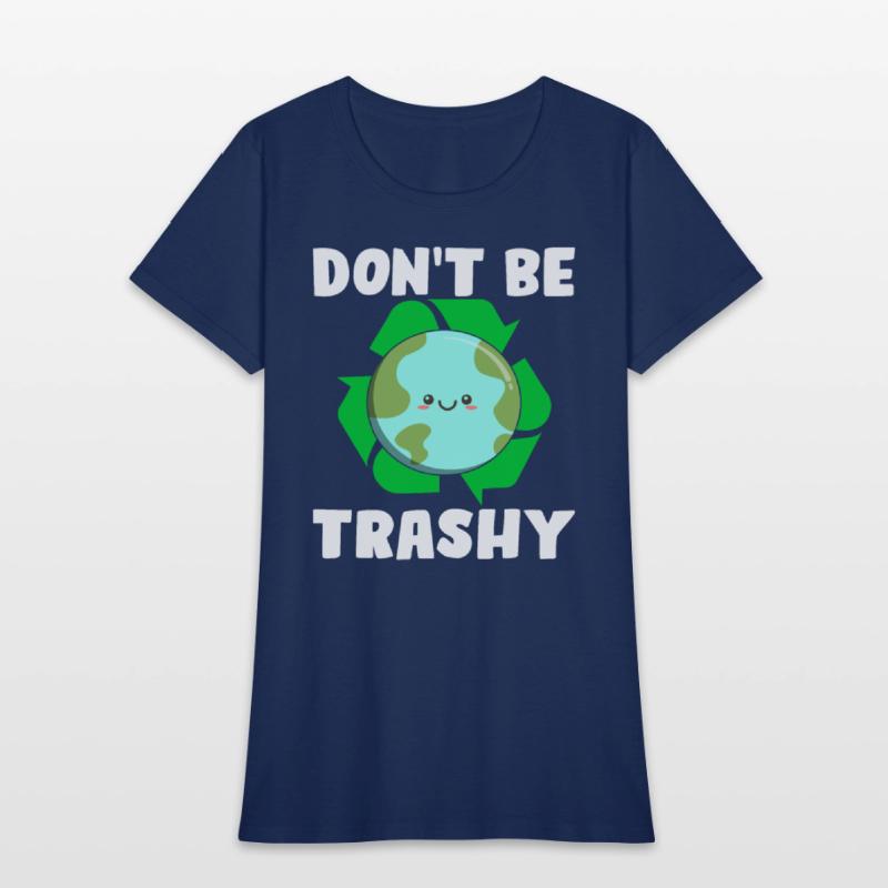 Don't Be Trashy - Earth Day Climate Change Environ