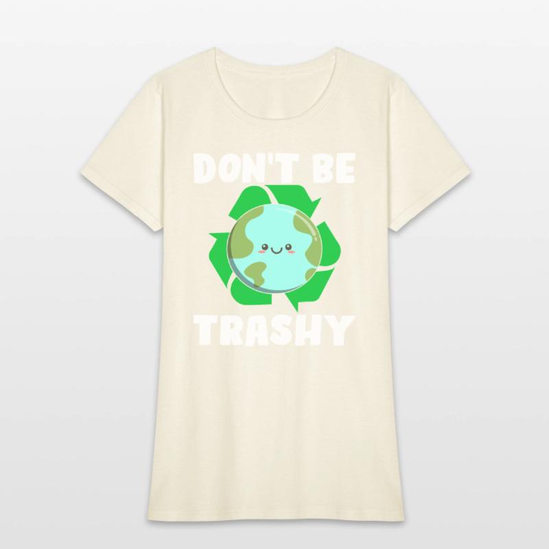 Don't Be Trashy - Earth Day Climate Change Environ