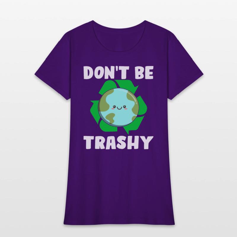 Don't Be Trashy - Earth Day Climate Change Environ