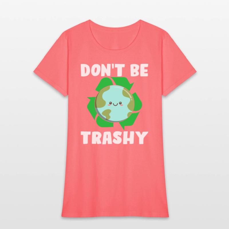 Don't Be Trashy - Earth Day Climate Change Environ