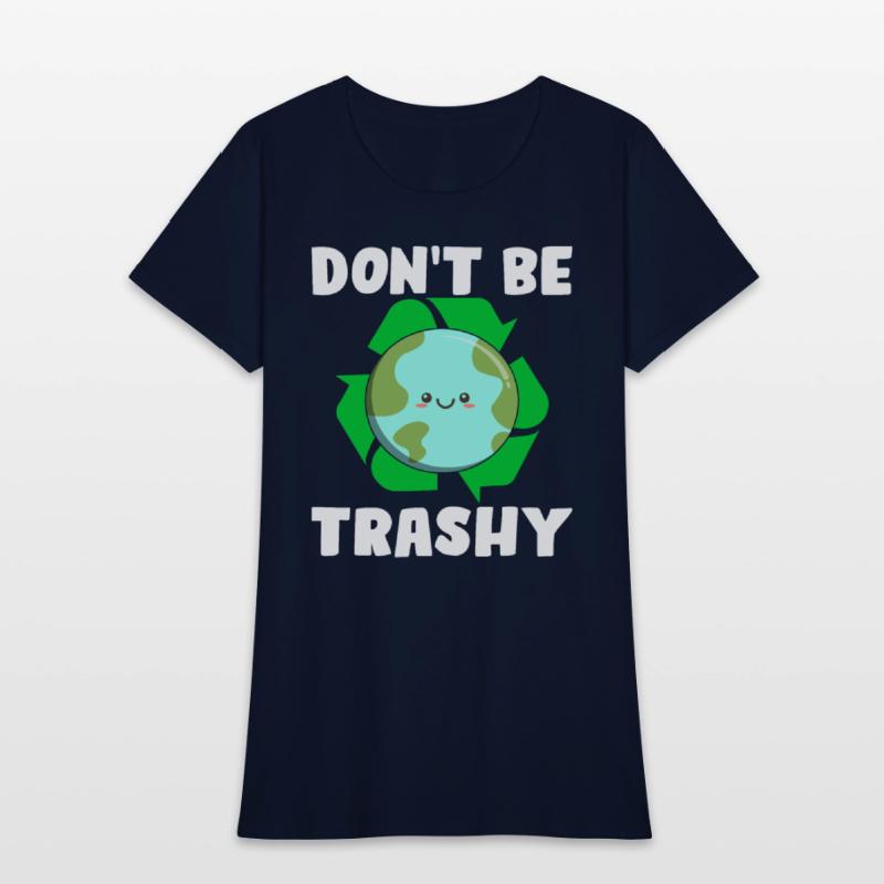 Don't Be Trashy - Earth Day Climate Change Environ