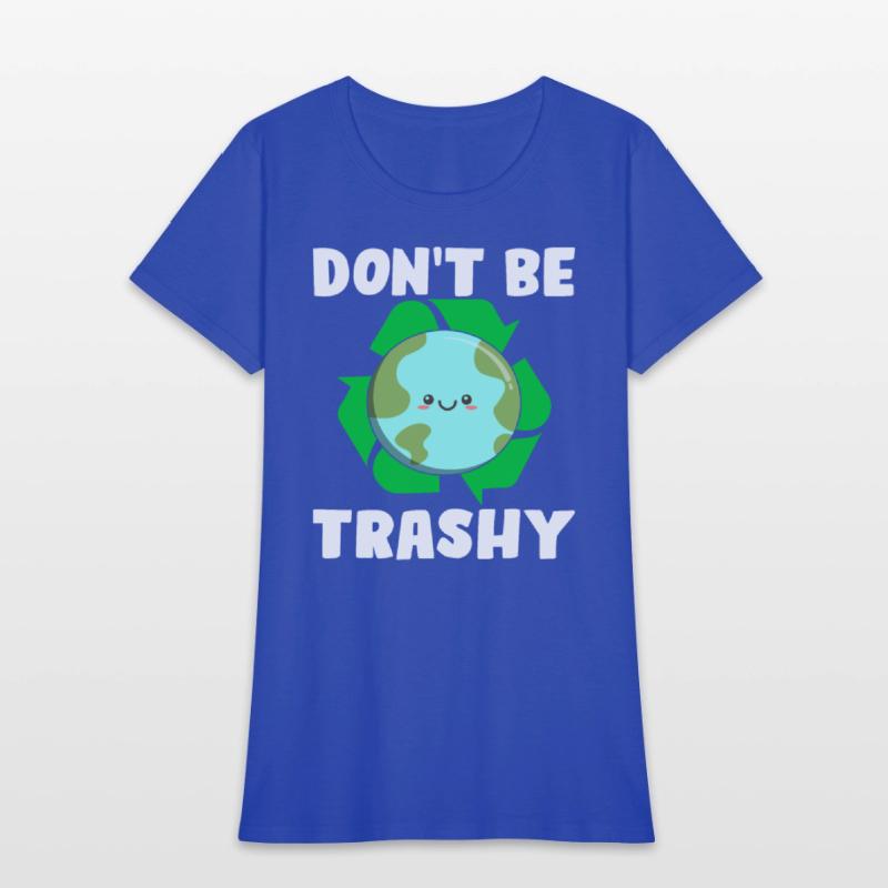 Don't Be Trashy - Earth Day Climate Change Environ