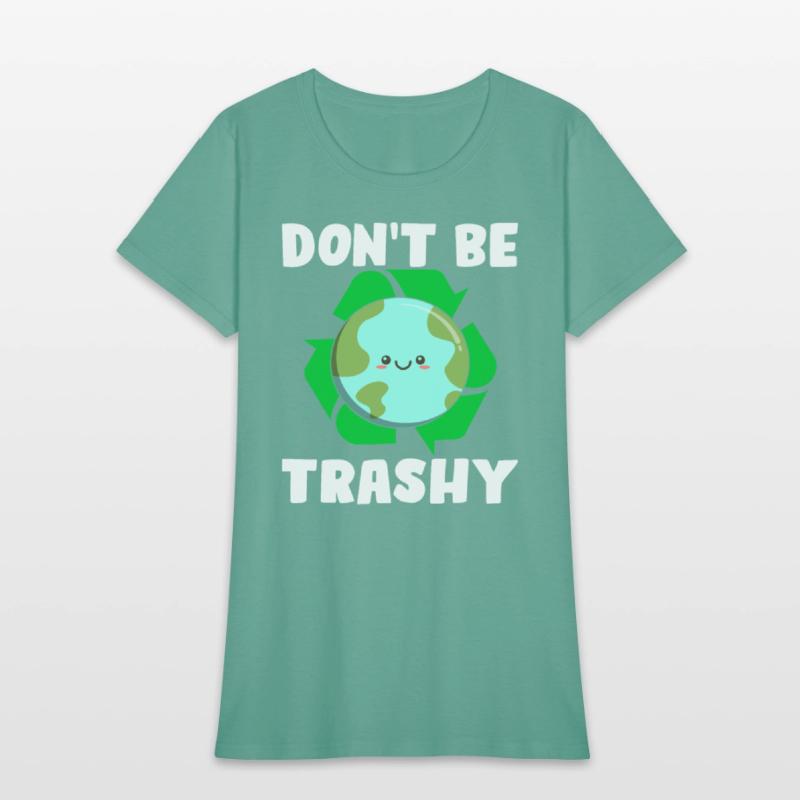 Don't Be Trashy - Earth Day Climate Change Environ