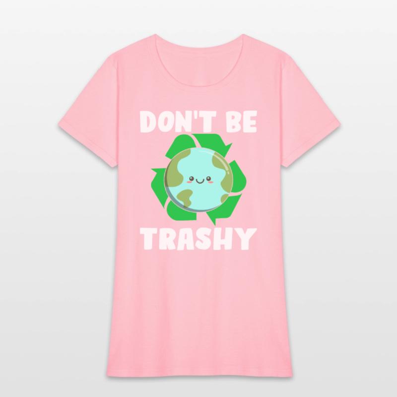 Don't Be Trashy - Earth Day Climate Change Environ