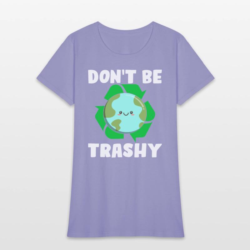 Don't Be Trashy - Earth Day Climate Change Environ