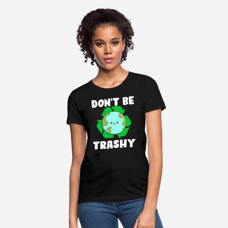 Don't Be Trashy - Earth Day Climate Change Environ