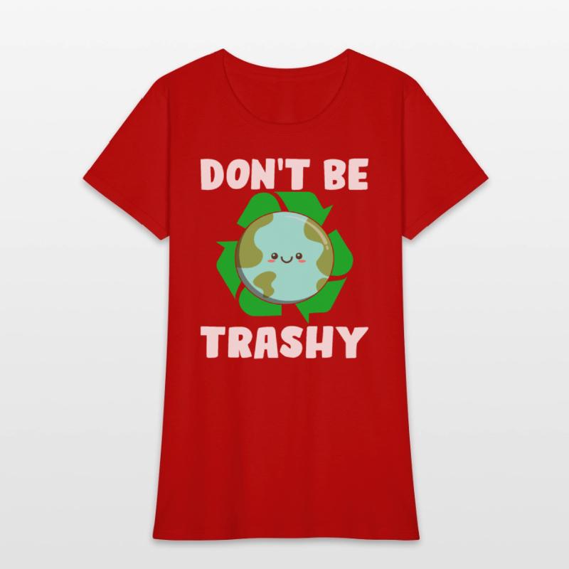Don't Be Trashy - Earth Day Climate Change Environ