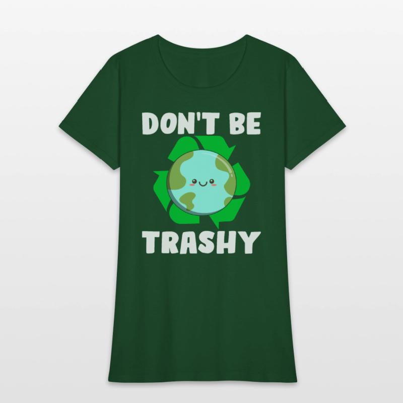 Don't Be Trashy - Earth Day Climate Change Environ
