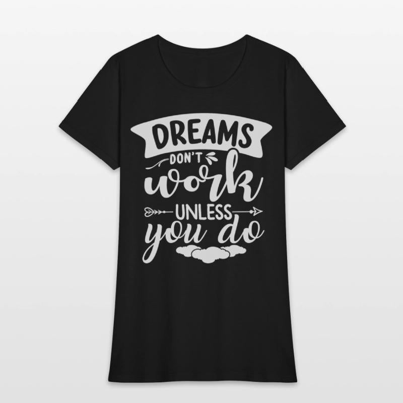 Dreams Only Come True If You Do Something For Them