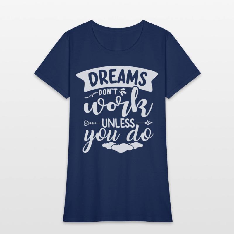 Dreams Only Come True If You Do Something For Them