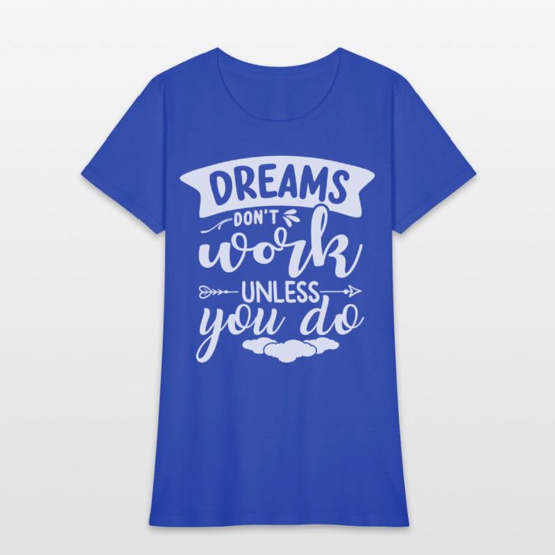 Dreams Only Come True If You Do Something For Them