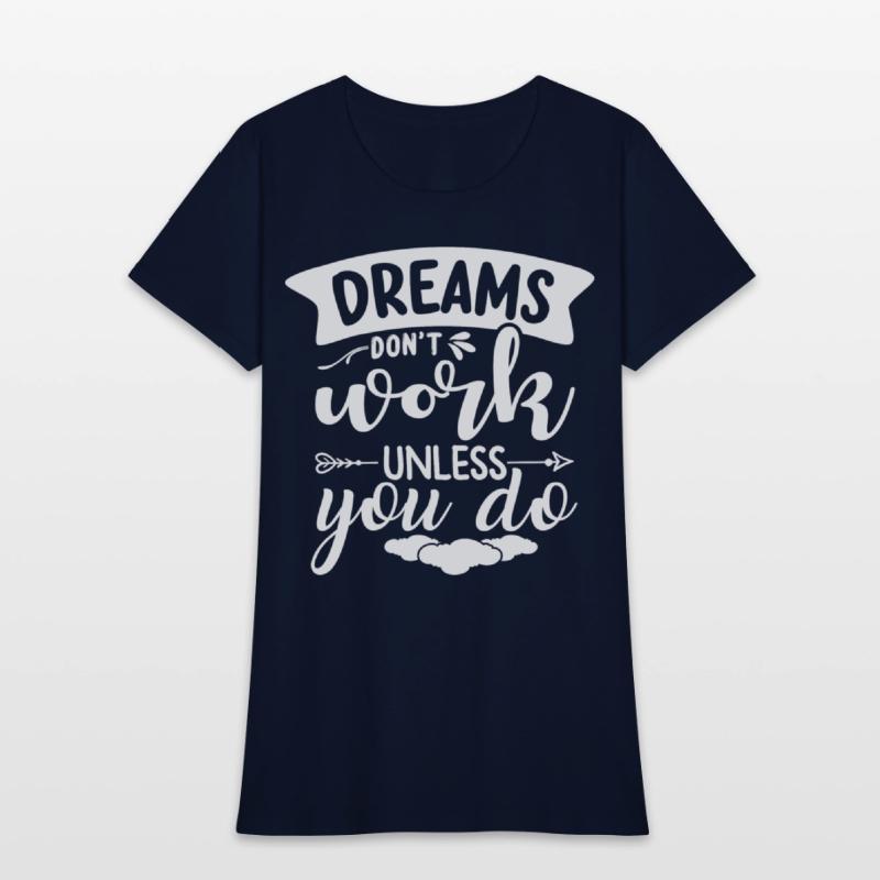 Dreams Only Come True If You Do Something For Them