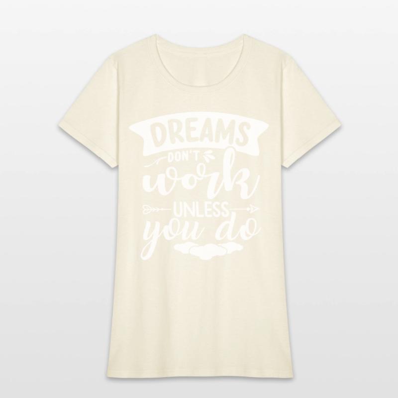 Dreams Only Come True If You Do Something For Them