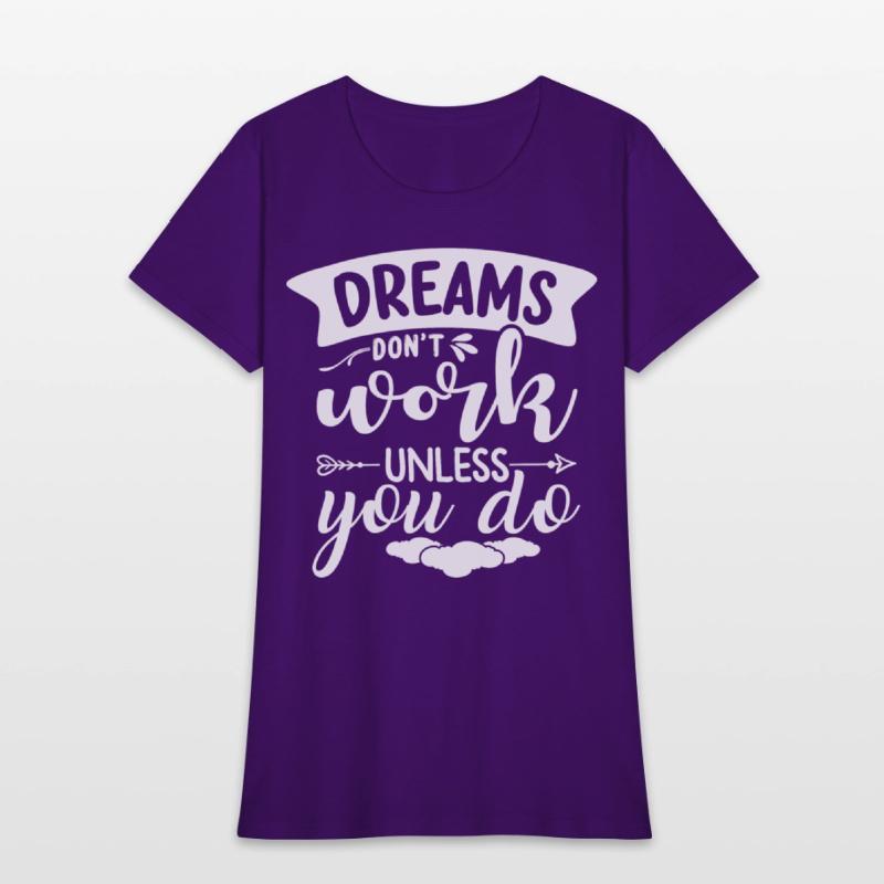 Dreams Only Come True If You Do Something For Them