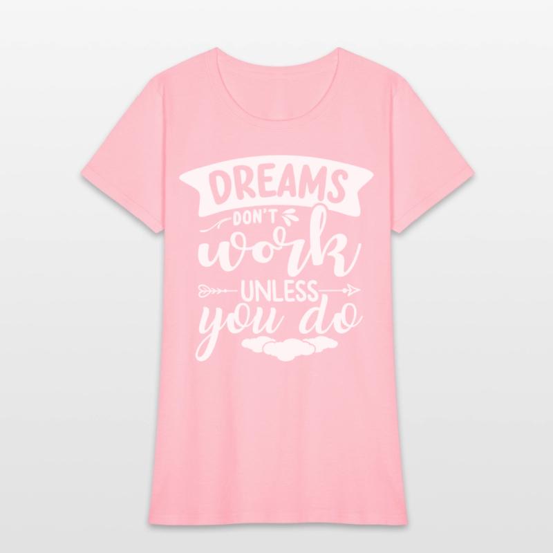 Dreams Only Come True If You Do Something For Them